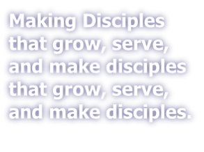 Making Disciples that grow, serve, and make disciples that grow, serve, and make disciples.
